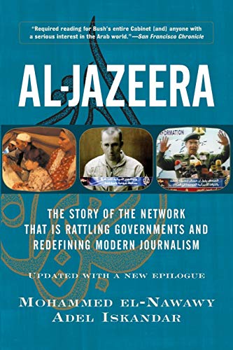 Al-Jazeera: The Story Of The Network That Is Rattling Governments And Redefining Modern Journalism Updated With A New Prologue And Epilogue von Basic Books