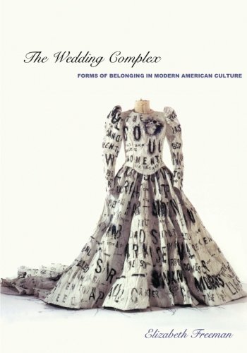 The Wedding Complex: Forms of Belonging in Modern American Culture (Series Q) von Duke University Press