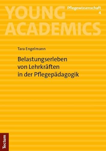 Belastungserleben von Lehrkräften in der Pflegepädagogik (Young Academics: Pflegewissenschaft) von Tectum Wissenschaftsverlag