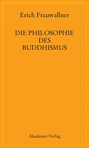 Die Philosophie des Buddhismus: Mit einem Vorwort von Eli Franco und Karin Preisendanz