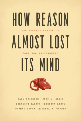 How Reason Almost Lost Its Mind: The Strange Career of Cold War Rationality (Emersion: Emergent Village resources for communities of faith)