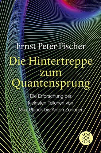 Die Hintertreppe zum Quantensprung: Die Erforschung der kleinsten Teilchen von Max Planck bis Anton Zeilinger von FISCHERVERLAGE