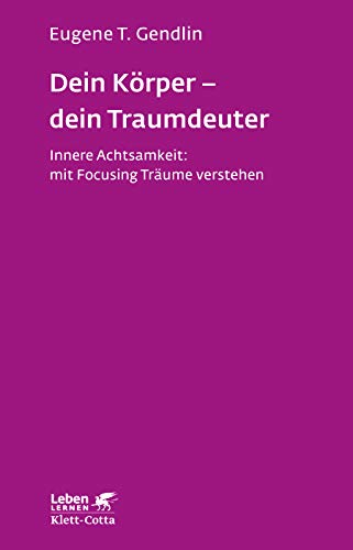 Dein Körper - dein Traumdeuter (Leben Lernen, Bd. 220): Innere Achtsamkeit: mit Focusing Träume verstehen von Klett-Cotta Verlag