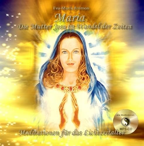 Maria Die Mutter Jesu im Wandel der Zeiten - Meditationen für das Lichtzeitalter