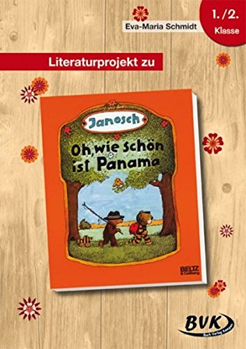 Literaturprojekt zu Janosch: Oh, wie schön ist Panama: 1./2. Kl: 1./2. Klasse (Literaturprojekte) (BVK Literaturprojekte: vielfältiges Lesebegleitmaterial für den Deutschunterricht)