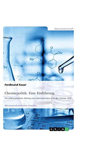 Chemiepolitik: Eine Einführung: Ein philosophischer Beitrag zum internationalen Jahr der Chemie 2011 von Books on Demand