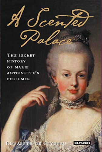 A Scented Palace: The Secret History of Marie Antoinette's Perfumer