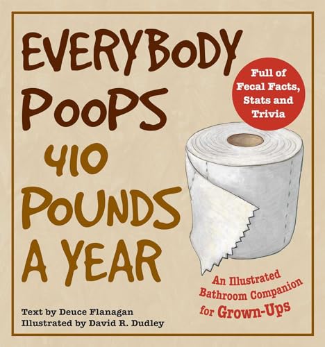 Everybody Poops 410 Pounds a Year: An Illustrated Bathroom Companion for Grown-Ups (Illustrated Bathroom Books) von Ulysses Press