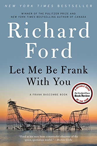 LET ME BE FRANK W/YOU: A Frank Bascombe Book