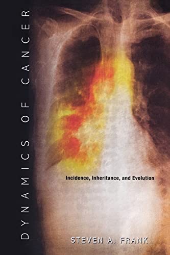 Dynamics of Cancer: Incidence, Inheritance, and Evolution (Princeton Series in Evolutionary Biology)
