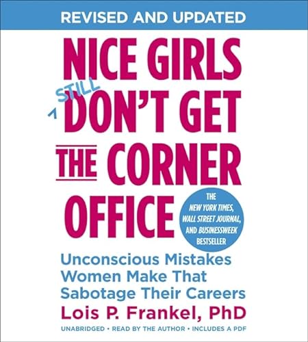 Nice Girls Don't Get the Corner Office (10th Anniversary Edition): Unconscious Mistakes Women Make That Sabotage Their Careers (A NICE GIRLS Book)