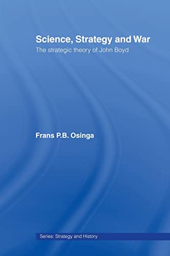 Science, Strategy and War: The Strategic Theory of John Boyd (Strategy and History, 18, Band 18) von Routledge