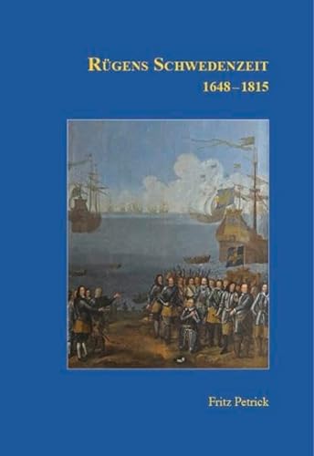 Rügens Geschichte von den Anfängen bis zur Gegenwart in fünf Teilen: Teil 3: Rügens Schwedenzeit 1648-1815 von Rügendruck
