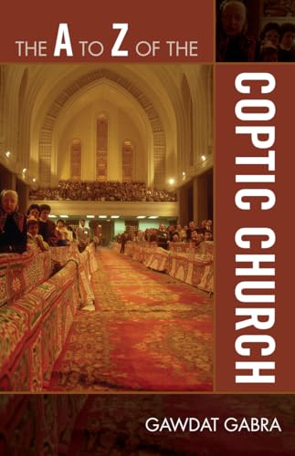 The A to Z of the Coptic Church (The A to Z Guide Series): Volume 107 (The A to Z Guide, 107, Band 107)