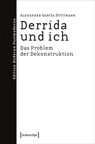 Derrida und ich: Das Problem der Dekonstruktion (Edition Moderne Postmoderne)