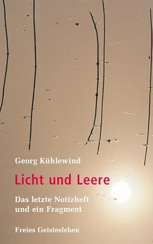 Licht und Leere: Das letzte Notizheft und ein Fragment. von Freies Geistesleben GmbH