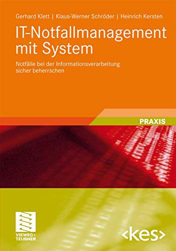 IT-Notfallmanagement mit System: Notfälle bei der Informationsverarbeitung sicher beherrschen (Edition ) von Vieweg+Teubner Verlag