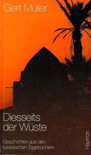 Diesseits der Wüste. Geschichten aus tunesischen Tagebüchern von Haymon Verlag