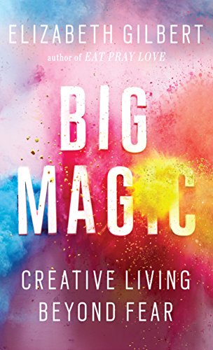 Big Magic: Creative Living Beyond Fear (Thorndike Press Large Print Core Series)