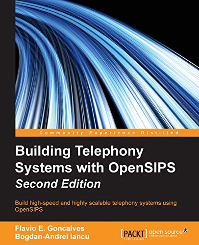 Building Telephony Systems with OpenSIPS - Second Edition: Build high-speed and highly scalable telephony systems using OpenSIPS (English Edition) von Packt Publishing