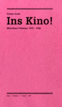 Ausgewählte Schriften / Ins Kino!: Münchner Filmtips 1970-1986