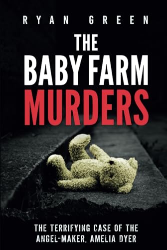 The Baby Farm Murders: The Terrifying Case of the Angel-Maker, Amelia Dyer (True Crime) von Independently published