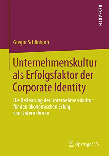 Unternehmenskultur als Erfolgsfaktor der Corporate Identity: Die Bedeutung der Unternehmenskultur für den ökonomischen Erfolg von Unternehmen
