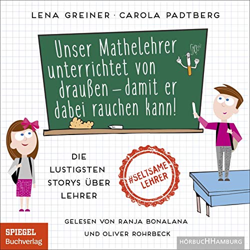 Unser Mathelehrer unterrichtet von draußen – damit er dabei rauchen kann!: Die lustigsten Storys über Lehrer: 1 CD von Hrbuch Hamburg