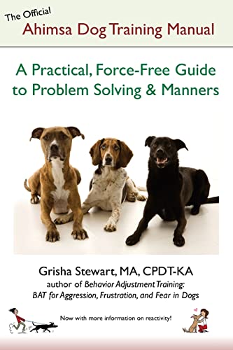 The Official Ahimsa Dog Training Manual: A Practical, Force-Free Guide to Problem Solving and Manners von CREATESPACE