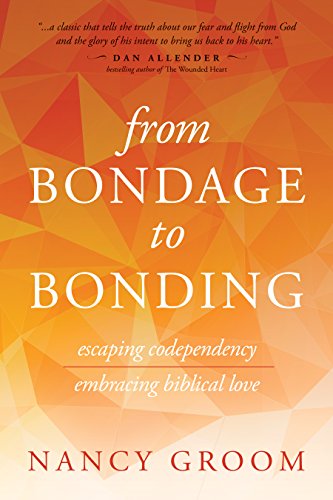 From Bondage to Bonding: Escaping Codependency, Embracing Biblical Love (God's Design for the Family)