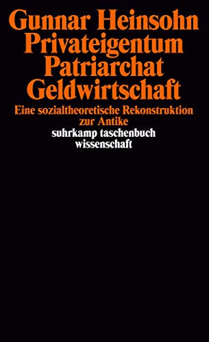 Privateigentum, Patriarchat, Geldwirtschaft. Eine sozialtheoretische Rekonstruktion zur Antike von Suhrkamp Verlag AG