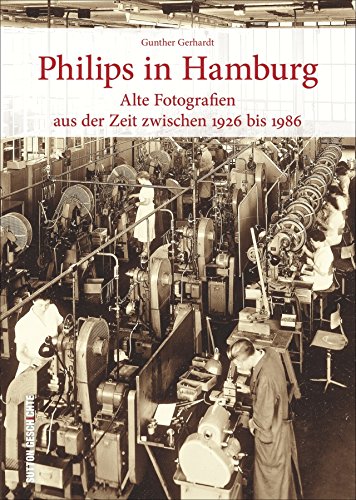 Philips in Hamburg (Sutton Arbeitswelten): Alte Fotografien aus der Zeit zwischen 1926 und 1986