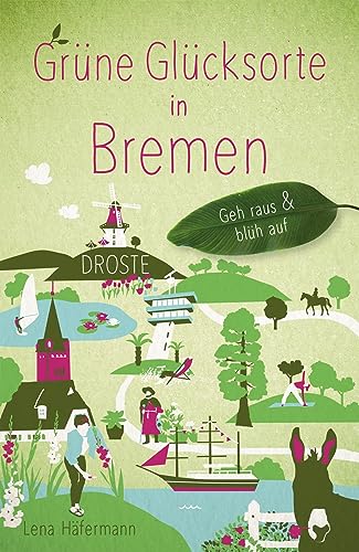 Grüne Glücksorte in Bremen: Geh raus & blüh auf von Droste Verlag