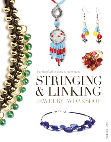 Stringing and Linking Jewelry Workshop: Handcrafted Designs and Techniques: Handcrafted Designs & Techniques von Sterling Publishing