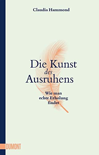 Die Kunst des Ausruhens: Wie man echte Erholung findet von DuMont Buchverlag GmbH