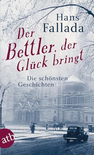 Der Bettler, der Glück bringt: Die schönsten Geschichten von Aufbau Taschenbuch Verlag