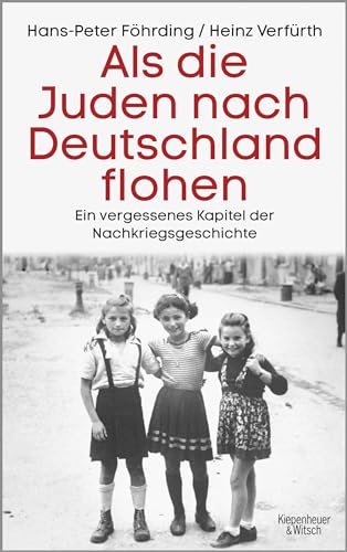 Als die Juden nach Deutschland flohen: Ein vergessenes Kapitel der Nachkriegsgeschichte von Kiepenheuer & Witsch GmbH