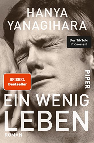 Ein wenig Leben: Roman | Shortlist des Man Booker Prize 2015. „Eines der aufwühlendsten Bücher, das ich seit langem gelesen habe.“ Denis Scheck von Piper Verlag GmbH