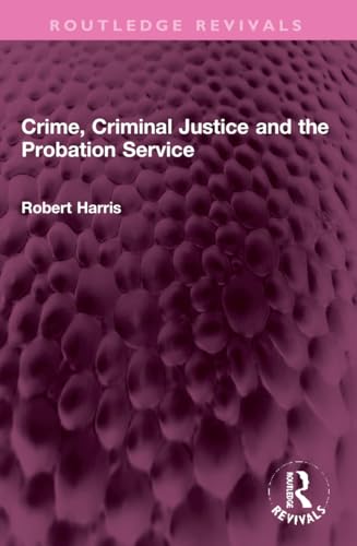 Crime, Criminal Justice and the Probation Service (Routledge Revivals) von Routledge