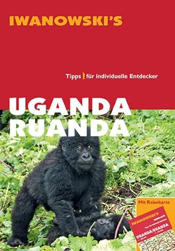 Uganda Ruanda - Reiseführer von Iwanowski: Tipps! für individuelle Entdecker