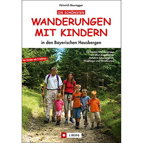 Die schönsten Wanderungen mit Kindern: in den Bayerischen Hausbergen: Die besten Wanderungen mit allen Angaben zur Anfahrt, Schwierigkeit, Weglänge und Detailkarten