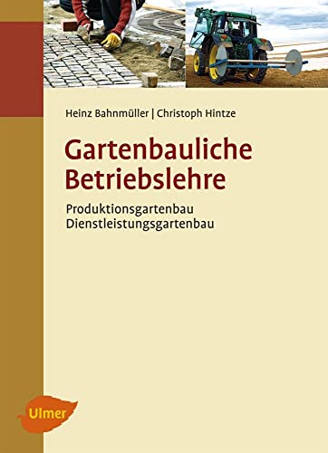 Gartenbauliche Betriebslehre: Produktionsgartenbau - Dienstleistungsgartenbau von Ulmer Eugen Verlag