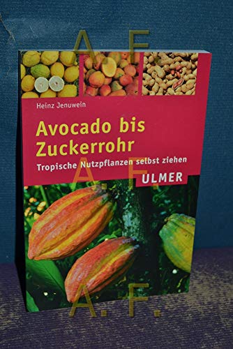 Avocado bis Zuckerrohr: Tropische Nutzpflanzen selbst ziehen (Ulmer Taschenbücher) von Ulmer Eugen Verlag
