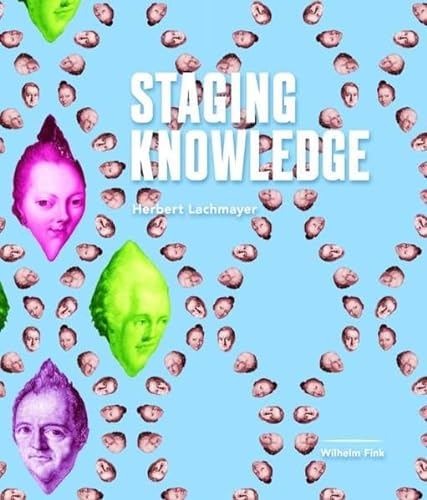 Staging Knowledge. Inszenierung von Wissensräumen als Forschungsstrategie und Ausstellungsformat. Eine Auswahl von Ausstellungsproduktionen, 1998 - 2013