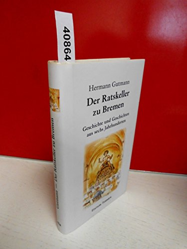 Der Ratskeller zu Bremen. Geschichte und Geschichten aus sechs Jahrhunderten von Edition Temmen