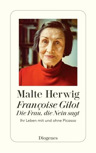 Françoise Gilot – Die Frau, die Nein sagt: Ihr Leben mit und ohne Picasso (detebe) von Diogenes Verlag AG