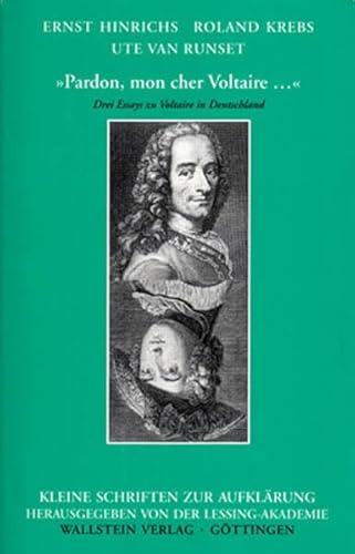 »Pardon, mon cher Voltaire ...«: Drei Essays zu Voltaire in Deutschland (Kleine Schriften zur Aufklärung)