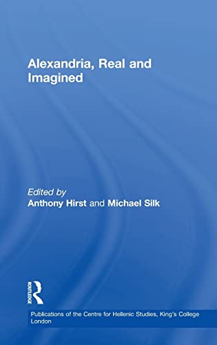 Alexandria, Real and Imagined (Publications for the Centre for Hellenic Studies, King's College, London, Band 5)