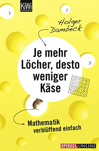 Je mehr Löcher, desto weniger Käse: Mathematik verblüffend einfach von Kiepenheuer & Witsch GmbH