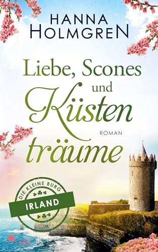 Liebe, Scones und Küstenträume (Die kleine Burg in Irland) von FeuerWerke Verlag